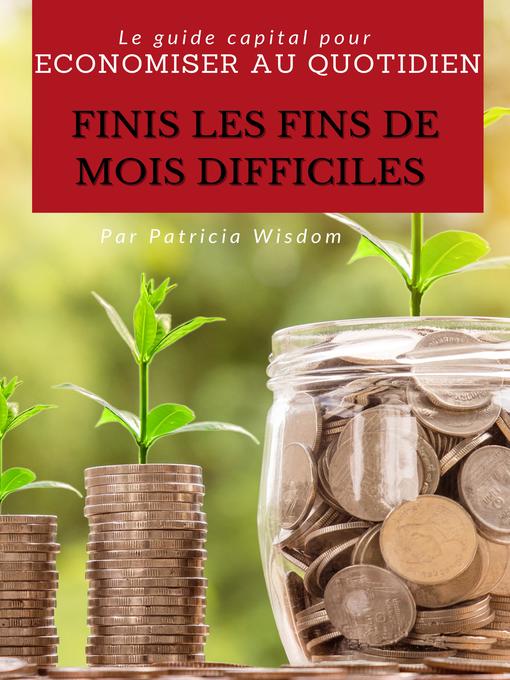 Title details for LE GUIDE CAPITAL POUR ECONOMISER AU QUOTIDIEN by PATRICIA D. - Available